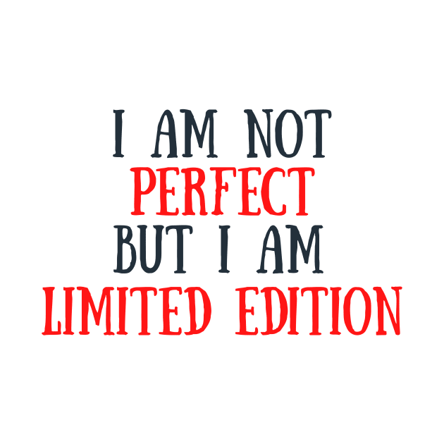 I am not perfect but I am limited edition by RamidaJ