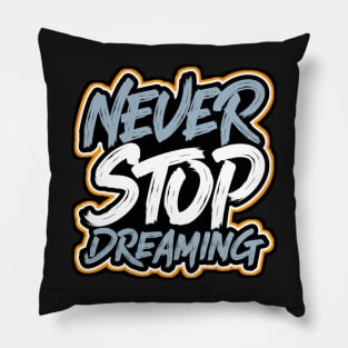 NEVER STOP DREAMING Pillow