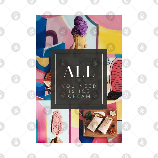 All You Need is Ice Cream by stokedstore