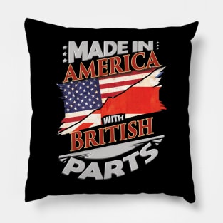 Made In America With British Parts - Gift for British From Great Britain Pillow