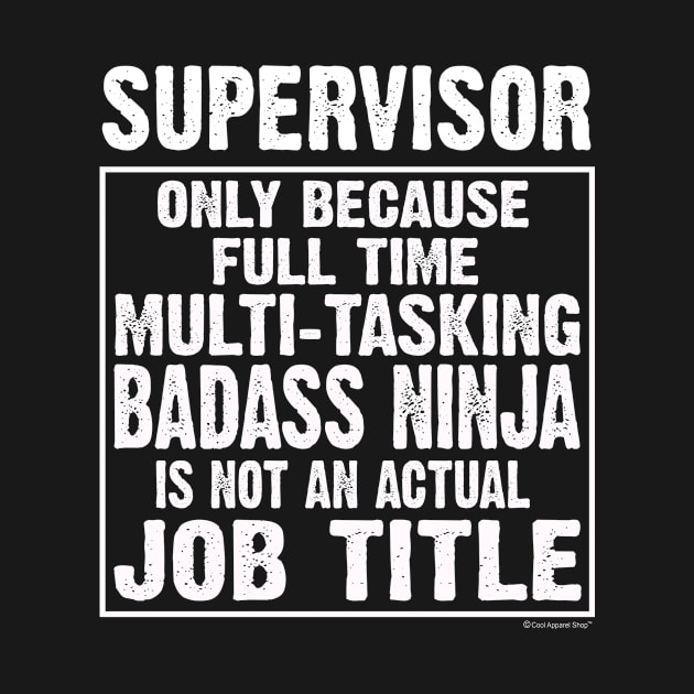 Supervisor Because Multi-tasking Badass Ninja Is Not An Actual Name by CoolApparelShop