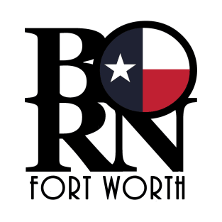 BORN Fort Worth Texas T-Shirt