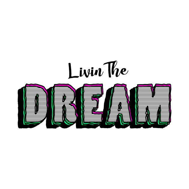 Livin The Dream by CreativeSage