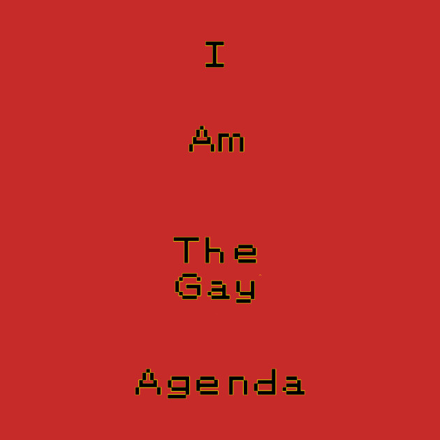I Am The Gay Agenda by Madblaqueer