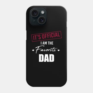 It's Official I Am The Favorite Dad Funny Father's Day Phone Case