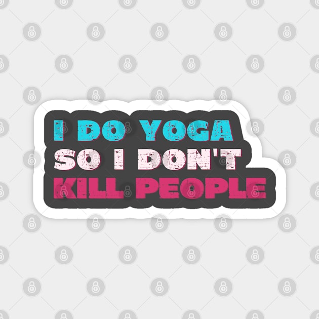 I do yoga so I don't kill people Magnet by Red Yoga