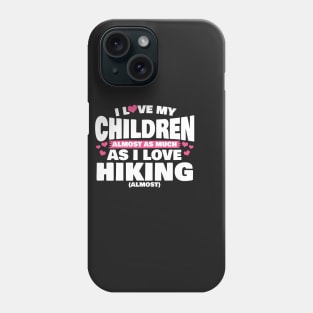 I Love My Children Almost As Much As I Love Hiking Phone Case