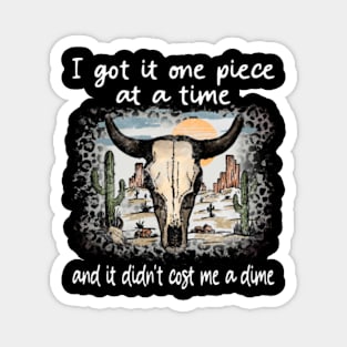 I Got It One Piece At A Time And It Didn't Cost Me A Dime Cactus Deserts Bull Magnet