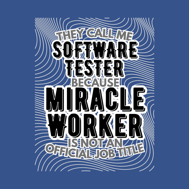 They call me Software Tester because Miracle Worker is not an official job title | Colleague | Boss | Subordiante | Office by octoplatypusclothing@gmail.com