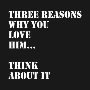 Reasons Why I Love Him T-Shirt