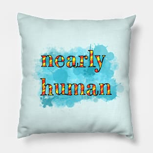 Nearly human Pillow