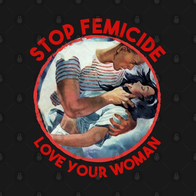 Stop Femicide - Love Your woman by Daz Art & Designs