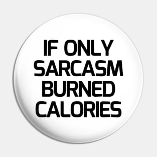 If Only Sarcasm Burned Calories Pin