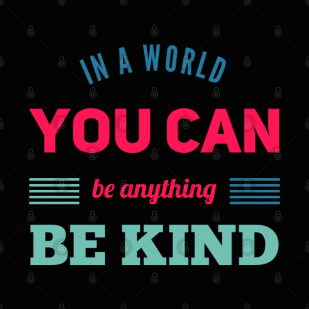 in a world you can be anything be kind by BoogieCreates