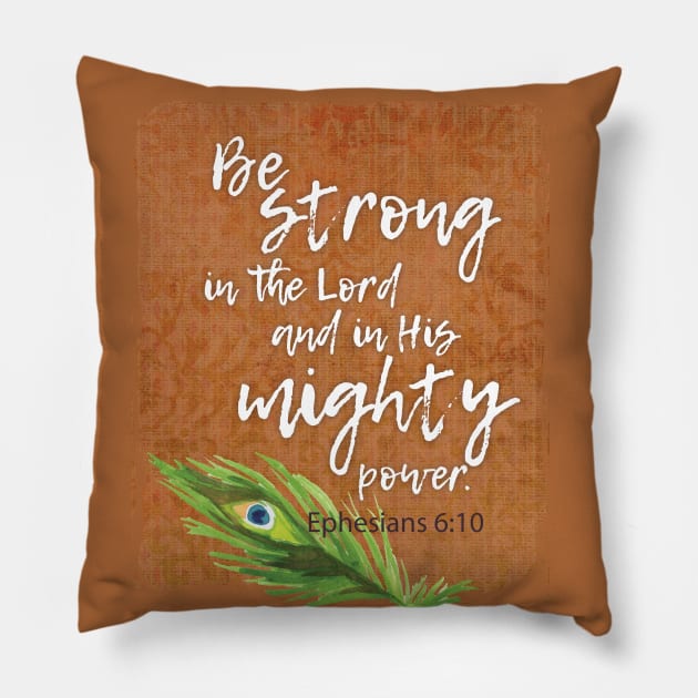 Be strong in the Lord and His mighty power | Christian design Pillow by Third Day Media, LLC.