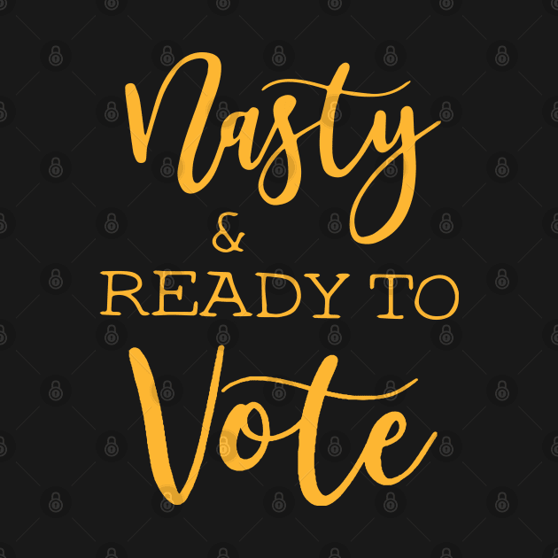 Nasty And Ready To Vote Funny by potch94
