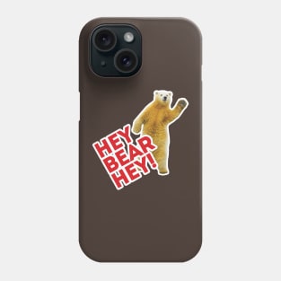 Hey Bear Hey!!! Phone Case