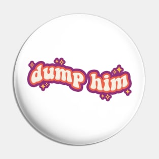 Dump Him Pin