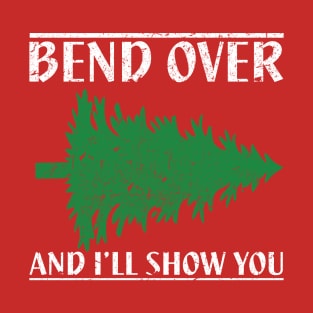 Bend Over And I'll Show You - Funny Christmas T-Shirt