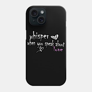 whisper when you speak about love Phone Case