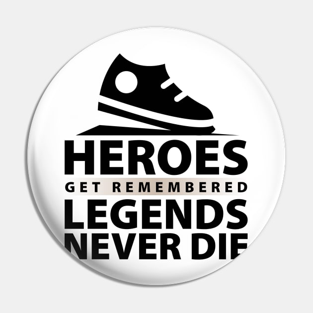 Heroes Get Remembered Legends Never Die Pin by unique_design76