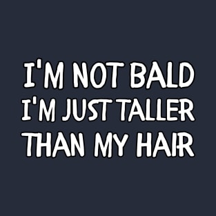 funny barber I'm not bald I'm just taller than my hair T-Shirt