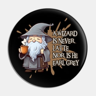 Kawaii Wizard - A Wizard is Never Latte Nor Is He Earl Grey - Fantasy Funny Pin