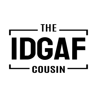 Cousin Crew- IDGAF T-Shirt