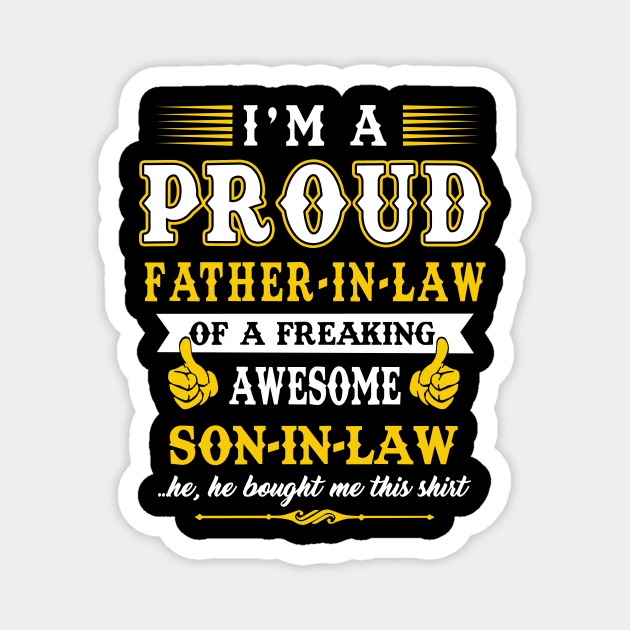 Im a pround father in law of a freaking awesome son in law yes he bought me this shirt Magnet by vnsharetech