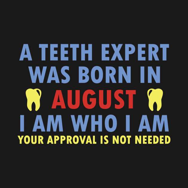 A Teeth Expert Was Born In AUGUST by dentist_family