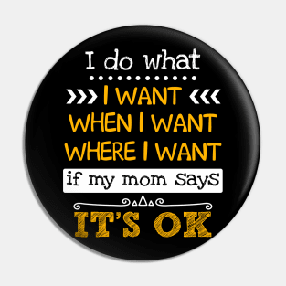 I Do What I Want W_hen I Want If Mom Says Ok Pin