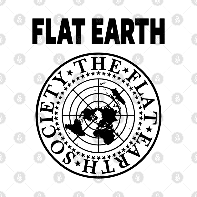 FLAT EARTH SHIRT, FLAT EARTH SOCIETY T-SHIRT, FLAT EARTHER by Tshirt Samurai