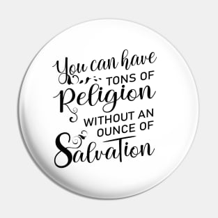 You can have tons of religion without an ounce of salvation, Salvation quotes Pin