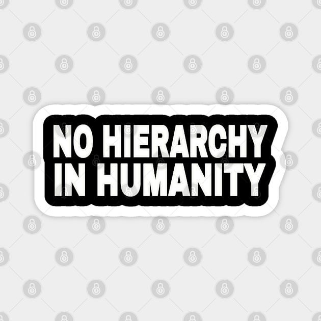 No Hierarchy In Humanity - White - Front Magnet by SubversiveWare