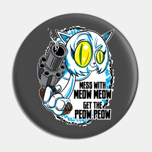 Mess with the Meow Meow and Get the Peow Peow Pin