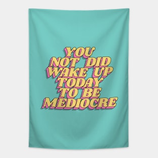 You Did Not Wake Up Today to Be Mediocre Tapestry