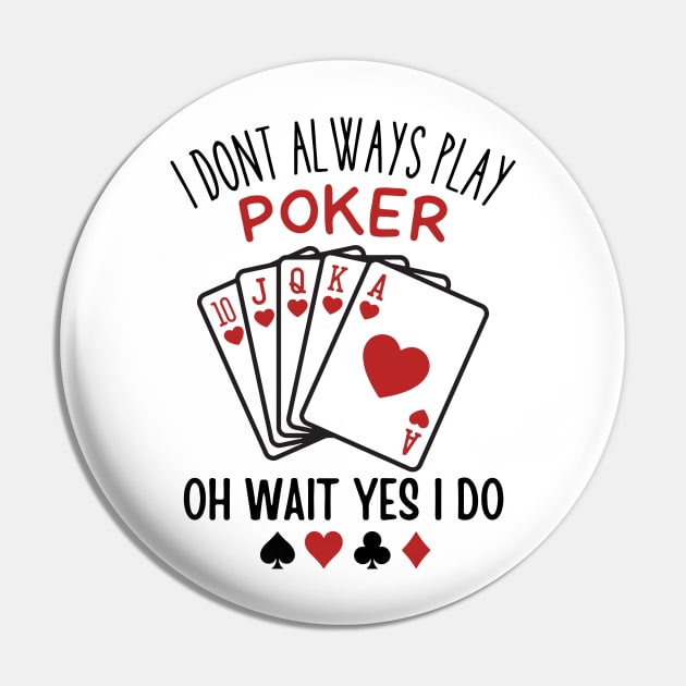 I Don’t Always Play Poker Oh Wait Yes I Do Pin by Aratack Kinder