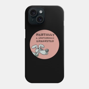 Mentally and emotionally exhausted Phone Case