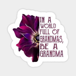 In A World Full Of Grandmas Be A Grandma anemone flower Magnet