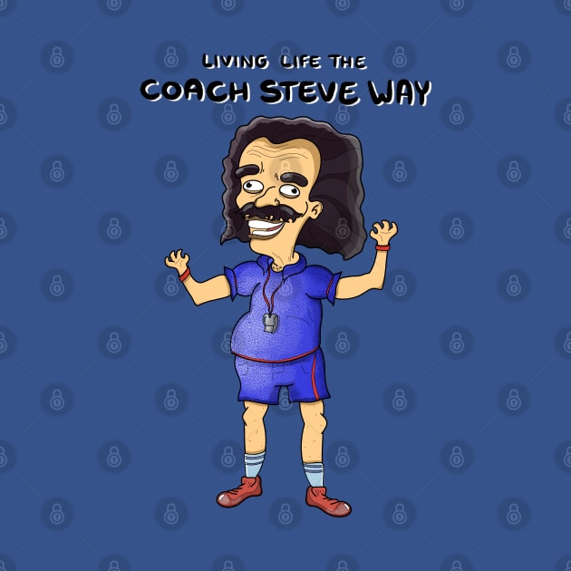 Living life the coach Steve way by DoodleJob