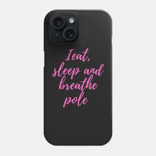 I Eat, Sleep and Breath Pole Dancing Phone Case