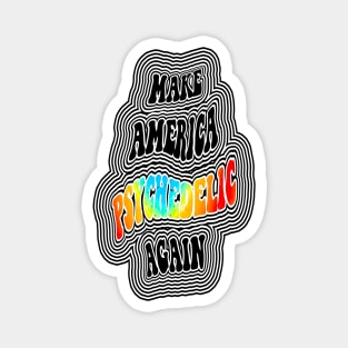 Make America Psychedelic Again Magnet