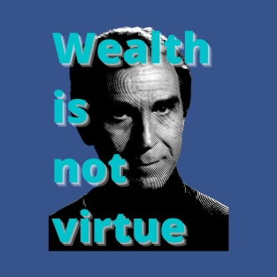 Wealth is not virtue T-Shirt