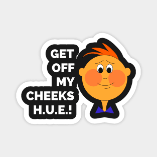 Final Space - Get Off My Cheeks H.U.E. - Best Final Space Quotes Magnet