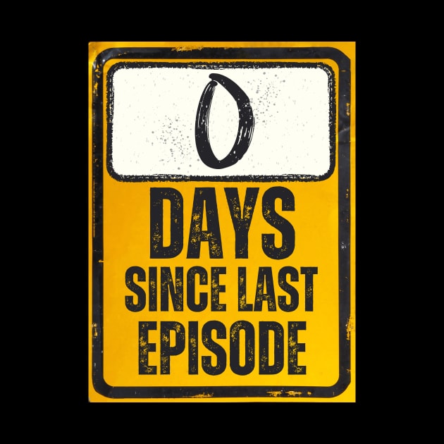 Zero Days Since Last Episode Sign by Caregiverology