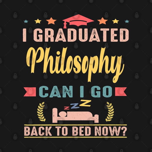 I Graduated Philosophy Can I Go Back To Bed Now Student Teacher Gift Idea by familycuteycom