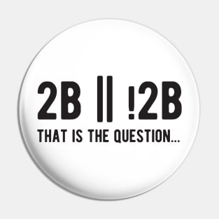 2B or not 2B that is the question - Funny Programming Jokes - Light Color Pin