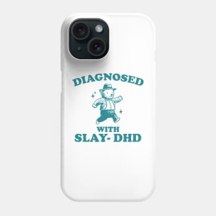 Diagnosed With Slay-DHD shirt, Funny ADHD Shirt, Bear T Shirt, Dumb Y2k Phone Case