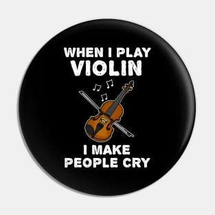 When I Play Violin I Make People Cry Pin