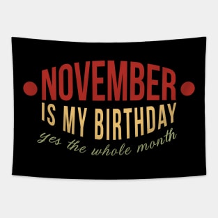 November Is My Birthday Month Yes The Whole Month Funny Tapestry